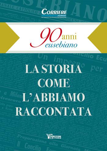 90 anni eusebiano. La storia come l'abbiamo raccontata  - Libro Publycom Editore 2019 | Libraccio.it