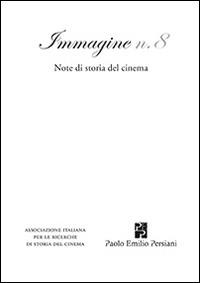 Immagine. Note di storia del cinema. Vol. 8  - Libro Persiani 2014, Cinema | Libraccio.it