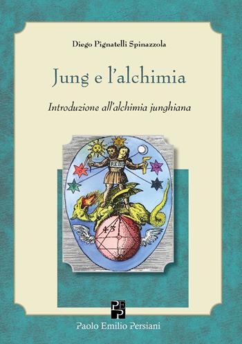 Jung e l'alchimia. Introduzione all'alchimia junghiana - Diego Pignatelli Spinazzola - Libro Persiani 2015, Immagini dall'inconscio | Libraccio.it