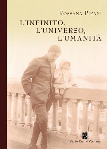 L'infinito, l'universo, l'umanità - Rossana Pirani - Libro Persiani 2015, Testimonianze | Libraccio.it