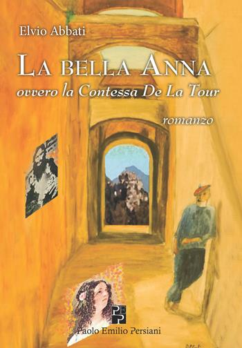 La bella Anna ovvero la contessa De La Tour - Elvio Abbati - Libro Persiani 2015, Narrativa | Libraccio.it
