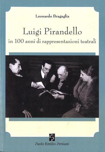 Luigi Pirandello in 100 anni di rappresentazioni teatrali (1915-2015) - Leonardo Bragaglia - Libro Persiani 2015, Teatro | Libraccio.it