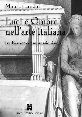 Luci e ombre nell'arte italiana tra Barocco e Impressionismo. Ediz. illustrata - Mauro Lanchi - Libro Persiani 2016 | Libraccio.it