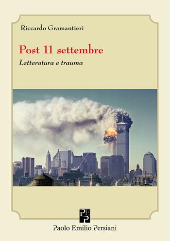 Post 11 settembre. Letteratura e trauma - Riccardo Gramantieri - Libro Persiani 2016, Sviluppo integrale | Libraccio.it
