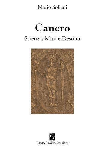 Cancro. Scienza, mito e destino - Mario Soliani - Libro Persiani 2016, Sviluppo integrale | Libraccio.it