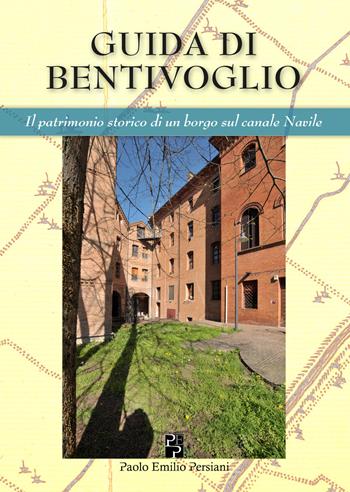 Guida di Bentivoglio. Il patrimonio storico di un piccolo borgo sul Navile. Ediz. italiana e inglese - Massimo Brunelli, Lilia Collina, Stefano Gottardi - Libro Persiani 2017, Bella Bologna | Libraccio.it