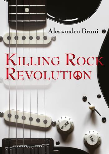 Killing rock revolution. Ediz. illustrata - Alessandro Bruni - Libro Persiani 2017, Narrativa | Libraccio.it