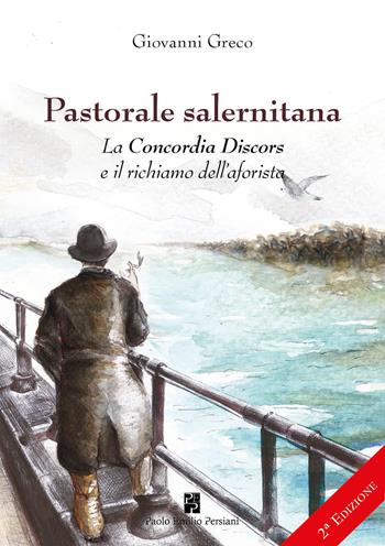 Pastorale salernitana. La Concordia Discors e il richiamo dell’aforista - Giovanni Greco - Libro Persiani 2017 | Libraccio.it