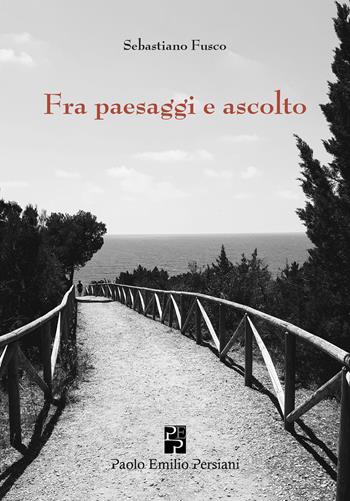 Fra paesaggi e ascolto - Sebastiano Fusco - Libro Persiani 2018, Poesia | Libraccio.it
