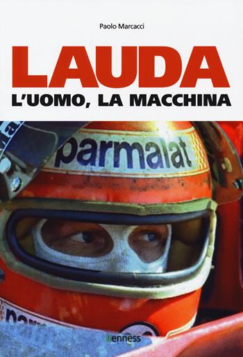 Lauda. L'uomo, la macchina - Paolo Marcacci - Libro Kenness Publishing 2018, Sport ed esercizio fisico | Libraccio.it