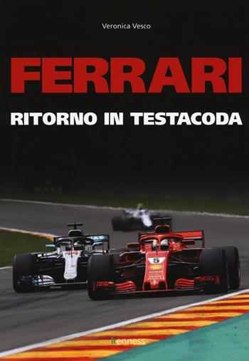 Ferrari. Ritorno in testacoda - Veronica Vesco - Libro Kenness Publishing 2019, Sport ed esercizio fisico | Libraccio.it