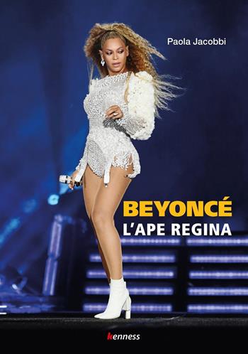 Beyoncé. L'ape regina - Paola Jacobbi - Libro Kenness Publishing 2020 | Libraccio.it