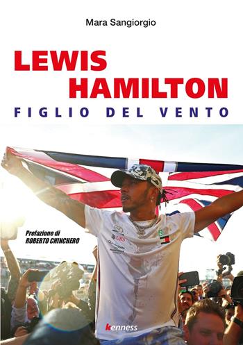 Lewis Hamilton. Figlio del vento - Mara Sangiorgio - Libro Kenness Publishing 2019, Sport ed esercizio fisico | Libraccio.it