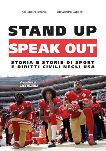 Stand up, speak out. Storia e storie di sport e diritti civili negli USA - Claudio Pellecchia, Alessandro Cappelli - Libro Kenness Publishing 2020, Sport ed esercizio fisico | Libraccio.it