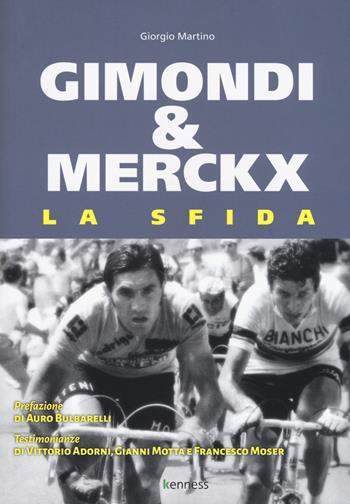 Gimondi & Merckx. La sfida - Giorgio Martino - Libro Kenness Publishing 2019, Sport ed esercizio fisico | Libraccio.it