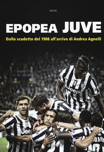 Epopea juve. Dallo scudetto del 1908 all'arrivo di Andrea Agnelli  - Libro Kenness Publishing 2019, Sport ed esercizio fisico | Libraccio.it