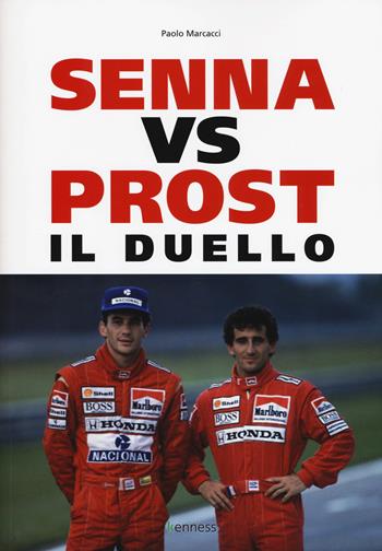 Senna vs Prost. Il duello - Paolo Marcacci - Libro Kenness Publishing 2019, Sport ed esercizio fisico | Libraccio.it