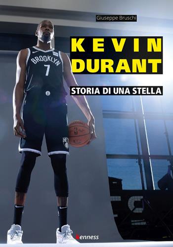 Kevin Durant. Storia di una stella - Giuseppe Bruschi - Libro Kenness Publishing 2020, Sport ed esercizio fisico | Libraccio.it