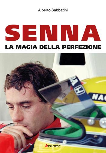 Senna. La magia della perfezione - Alberto Sabbatini - Libro Kenness Publishing 2020, Sport ed esercizio fisico | Libraccio.it