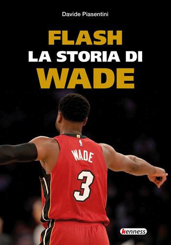 Flash. La storia di Wade - Davide Piasentini - Libro Kenness Publishing 2020, Sport ed esercizio fisico | Libraccio.it