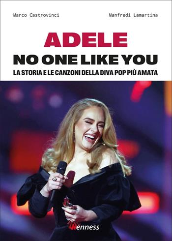 Adele. No one like you. La storia e le canzoni della diva pop più amata - Marco Castrovinci, Manfredi Lamartina - Libro Kenness Publishing 2022 | Libraccio.it