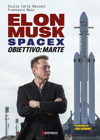 Elon Musk e SpaceX. Obiettivo: Marte - Giulia Carla Bassani, Francesco Maio - Libro Kenness Publishing 2021, Sport ed esercizio fisico | Libraccio.it