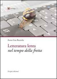 Letteratura lenta nel tempo della fretta - Anna L. Buzzola - Libro Scripta 2014, Dialoghi. Collana letterature comparate | Libraccio.it