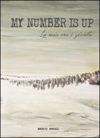 My number is up. La mia ora è giunta - Marco Brogi - Libro Scripta 2014, Stagioni | Libraccio.it
