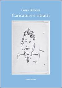 Caricature e ritratti. Ediz. illustrata - Gino Belloni - Libro Scripta 2014, Territori d'arte | Libraccio.it