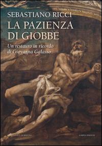 Sebastiano Ricci. La pazienza di Giobbe. Un restauro in ricordo di Giovanna Galasso. Ediz. illustrata  - Libro Scripta 2015, Storia dell'arte | Libraccio.it