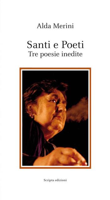Santi e poeti. Tre poesie inedite - Alda Merini - Libro Scripta 2015, Poesie | Libraccio.it