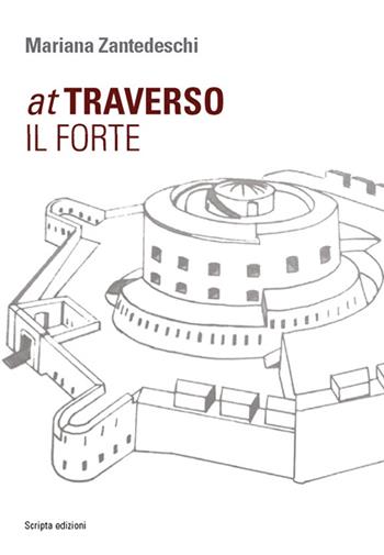 Attraverso il forte - Mariana Zantedeschi - Libro Scripta 2015 | Libraccio.it