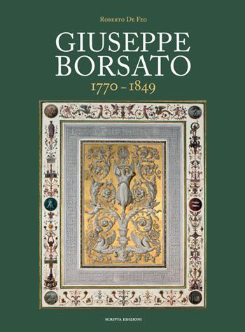 Giuseppe Borsato. 1770-1849 - Roberto De Feo - Libro Scripta 2016 | Libraccio.it