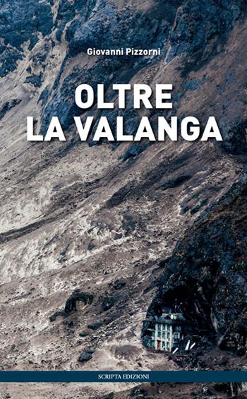 Oltre la valanga - Giovanni Pizzorni - Libro Scripta 2016 | Libraccio.it