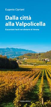 Dalla città alla Valpolicella. Escursioni facili nei dintorni di Verona