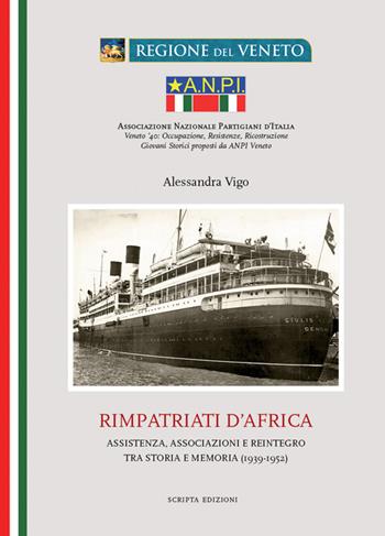 Rimpatriati d'Africa. Assistenza, associazioni e reintegro tra storia e memoria (1939-1952) - Alessandra Vigo - Libro Scripta 2016 | Libraccio.it