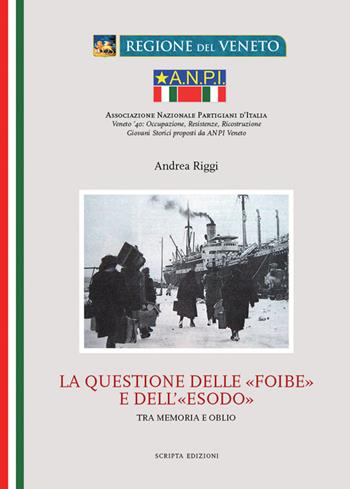 La questione delle «Foibe» e dell'«Esodo». Tra memoria e oblio - Andrea Riggi - Libro Scripta 2016 | Libraccio.it