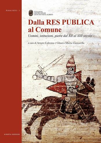 Dalla Res Publica al Comune. Uomini, istituzioni, pietre dal XII al XIII secolo  - Libro Scripta 2016, Bonae artes | Libraccio.it