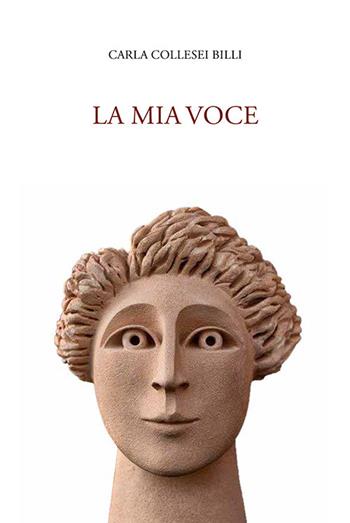 La mia voce - Carla Collesei Billi - Libro Scripta 2017, Poesie | Libraccio.it