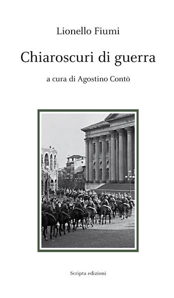 Chiaroscuri di guerra - Lionello Fiumi - Libro Scripta 2017, Storie di Verona | Libraccio.it