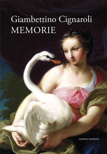 Giambettino Cignaroli. Memorie  - Libro Scripta 2017, Studi e ricerche | Libraccio.it