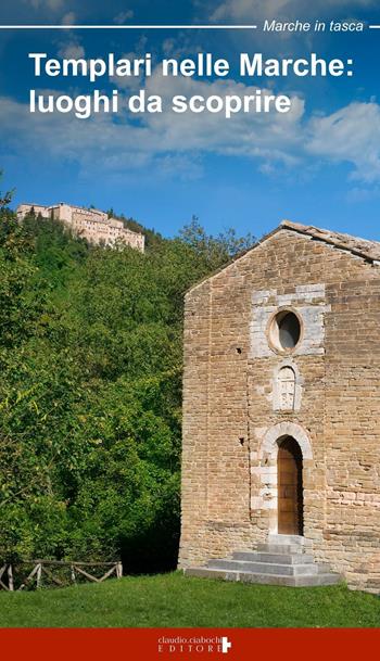Templari nelle Marche. Luoghi da scoprire - Floria Moscardi - Libro Ciabochi Claudio 2016 | Libraccio.it