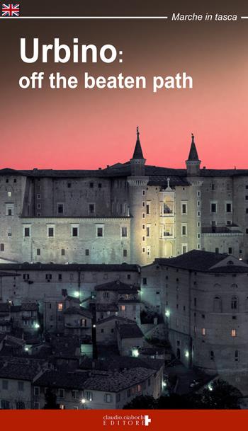 Urbino: off the beatn path. A walking tour around the city of Duke Federico - Fabio Fraternali - Libro Ciabochi Claudio 2017, Marche in tasca | Libraccio.it