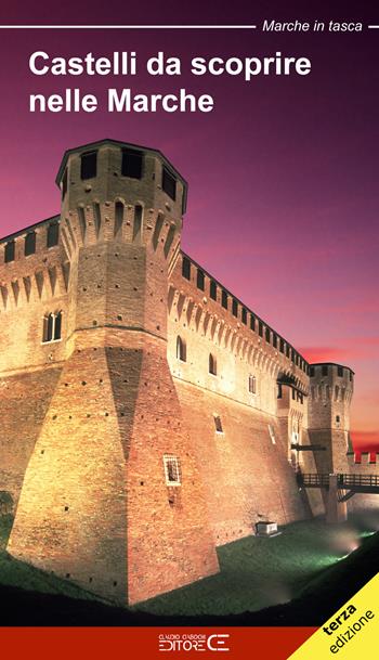 Castelli da scoprire nelle Marche. Castelli, rocche e fortificazioni nelle Marche. Un viaggio tra storia e leggenda - Floria Moscardi - Libro Ciabochi Claudio 2018, Marche in tasca | Libraccio.it