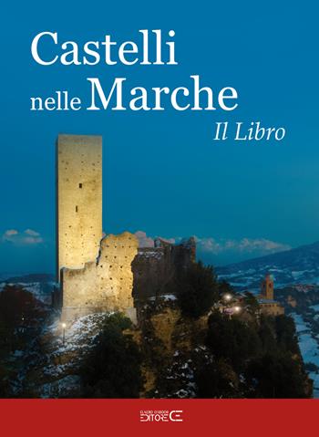 Castelli nelle Marche. Un viaggio tra castelli, rocche e fortificazioni. Il libro. Ediz. a colori  - Libro Ciabochi Claudio 2021 | Libraccio.it