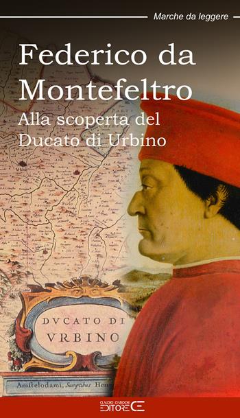 Federico da Montefeltro. Alla scoperta del Ducato di Urbino - Sara Marinucci - Libro Ciabochi Claudio 2022 | Libraccio.it