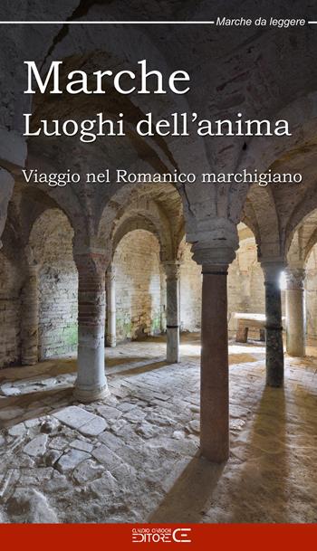 Marche Luoghi dell'anima. Viaggio nel Romanico marchigiano - Sara Marinucci, Floria Moscardi, Claudio Ciabochi - Libro Ciabochi Claudio 2022 | Libraccio.it