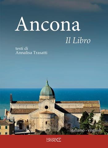 Ancona. Il libro. Ediz. italiana e inglese - Annalisa Trasatti - Libro Ciabochi Claudio 2023 | Libraccio.it