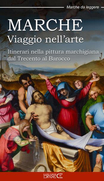 Marche. Viaggio nell’arte. Itinerari nella pittura marchigiana dal Trecento al Barocco  - Libro Ciabochi Claudio 2023 | Libraccio.it