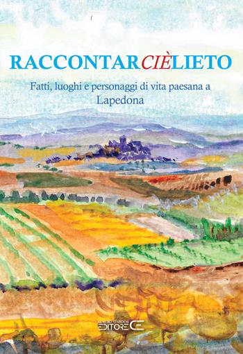Raccontarcièlieto. Fatti, luoghi e personaggi di vita paesana a Lapedona  - Libro Ciabochi Claudio 2024 | Libraccio.it